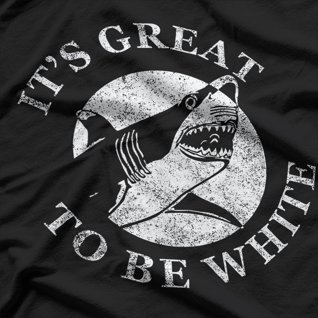 It’s Great to Be White Funny Shark Lover Humor T-Shirt