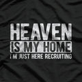 Heaven Is My Home I'm Just Here Recruiting for Jesus T-Shirt