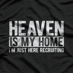 Heaven Is My Home I'm Just Here Recruiting for Jesus T-Shirt
