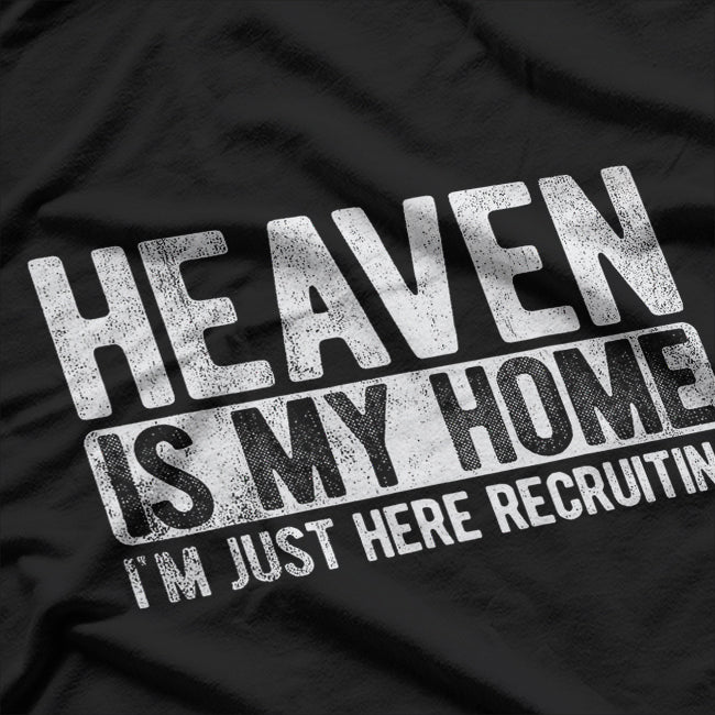 Heaven Is My Home I'm Just Here Recruiting for Jesus T-Shirt