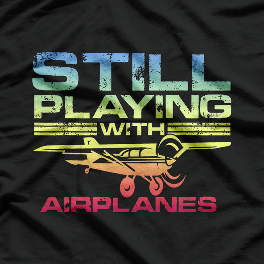 Still Playing with Airplanes, Airplane Pilot Aircraft Plane T-Shirt