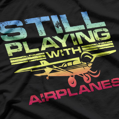 Still Playing with Airplanes, Airplane Pilot Aircraft Plane T-Shirt