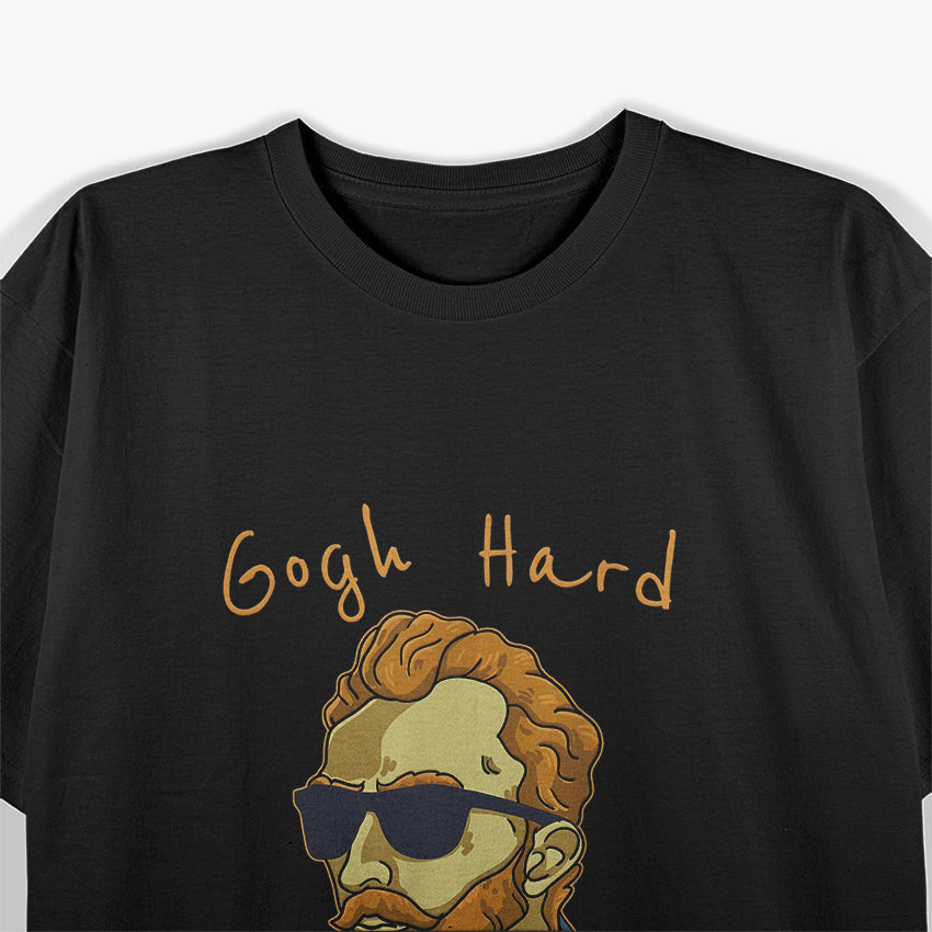 Go Gogh Hard or Go Home - Funny Artistic T-Shirt