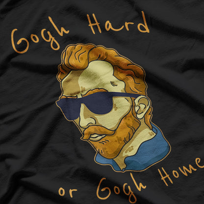 Go Gogh Hard or Go Home - Funny Artistic T-Shirt