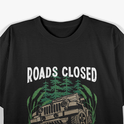 Funny Offroad Truck 4x4 Roads Closed Lets Go See Why T-Shirt