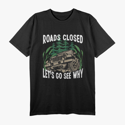 Funny Offroad Truck 4x4 Roads Closed Lets Go See Why T-Shirt