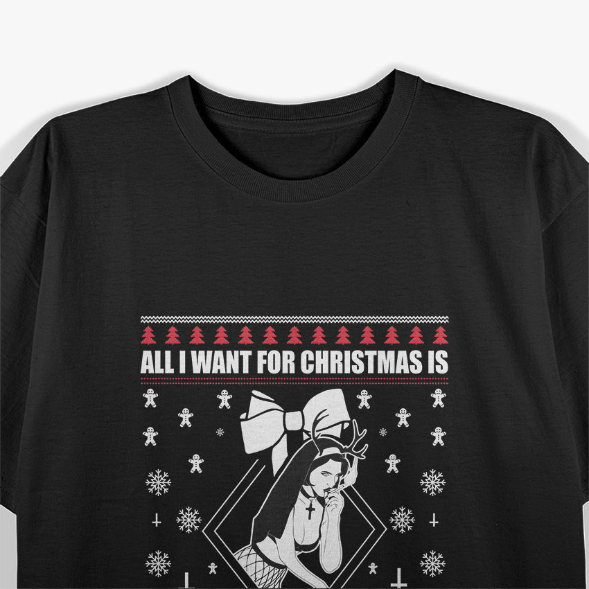 All I Want for Christmas Is a Naughty Nun Funny Holiday T-Shirt