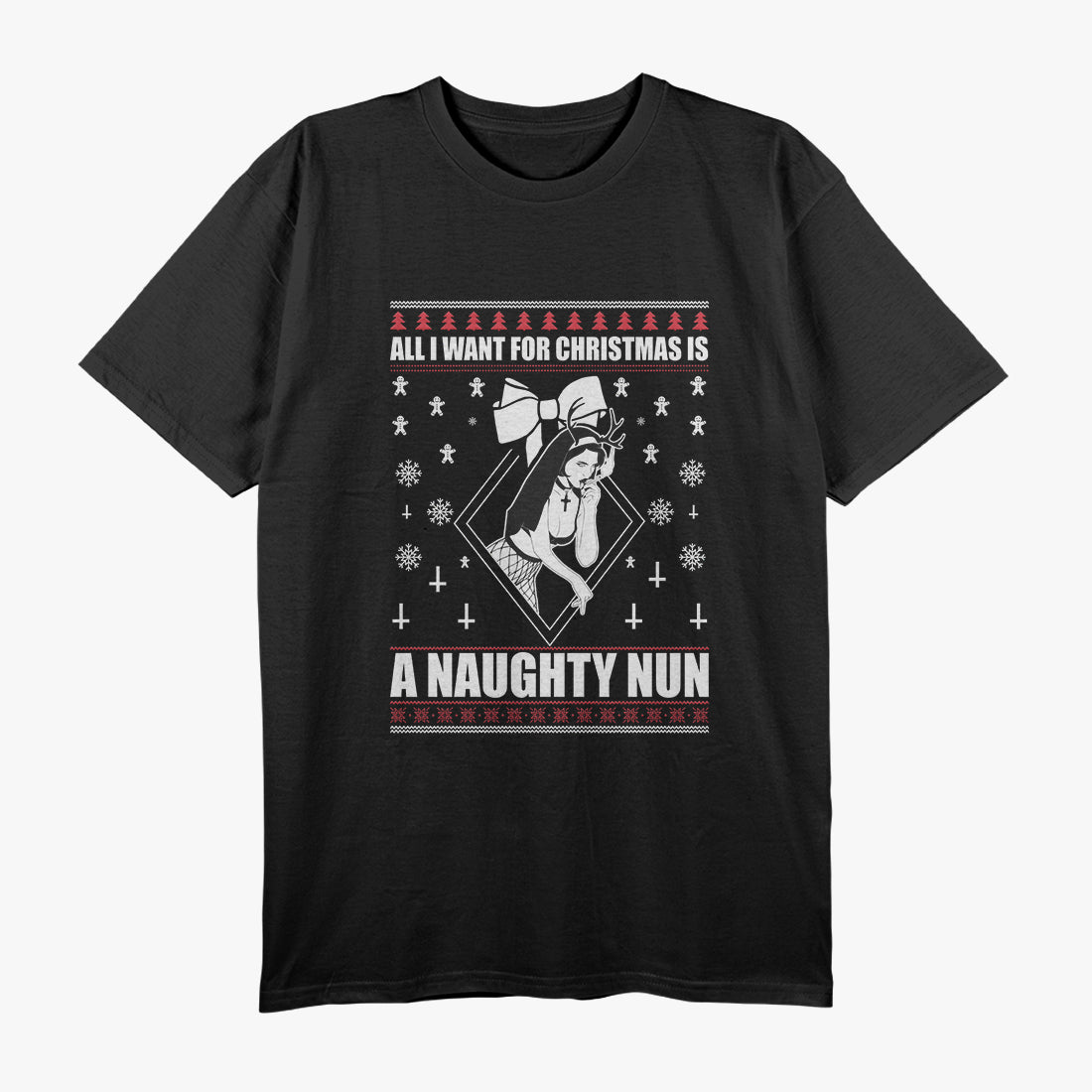 All I Want for Christmas Is a Naughty Nun Funny Holiday T-Shirt