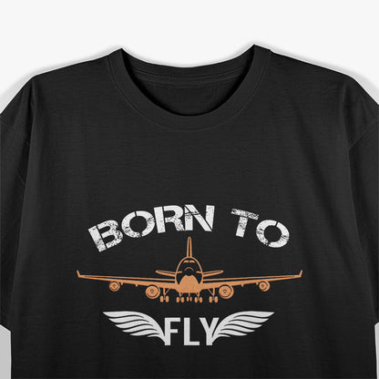 Born To Fly - Aviation Lover T-Shirt