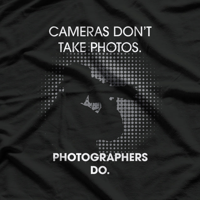 Cameras Don't Take Photos Saying Photography, Photographer T-Shirt