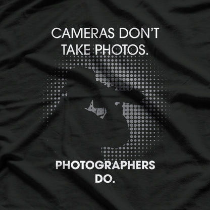 Cameras Don't Take Photos Saying Photography, Photographer T-Shirt