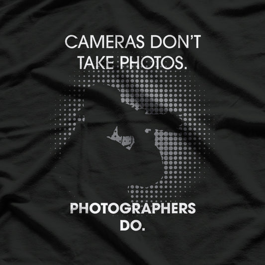 Cameras Don't Take Photos Saying Photography, Photographer T-Shirt