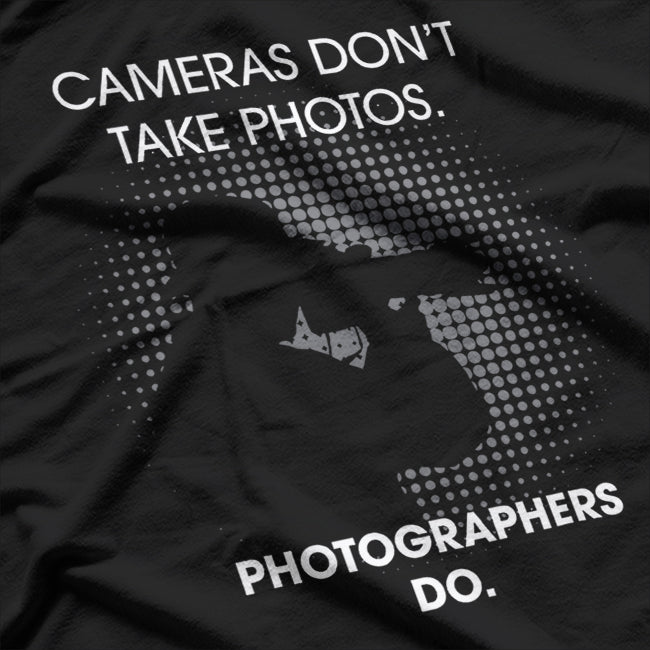Cameras Don't Take Photos Saying Photography, Photographer T-Shirt