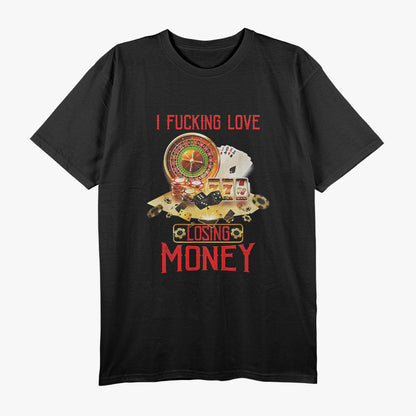 I Love Losing Money Funny Casino Gambler Saying T-Shirt