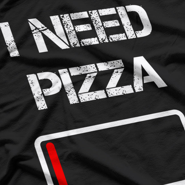 I Need Pizza Now Food Lover Funny T-Shirt