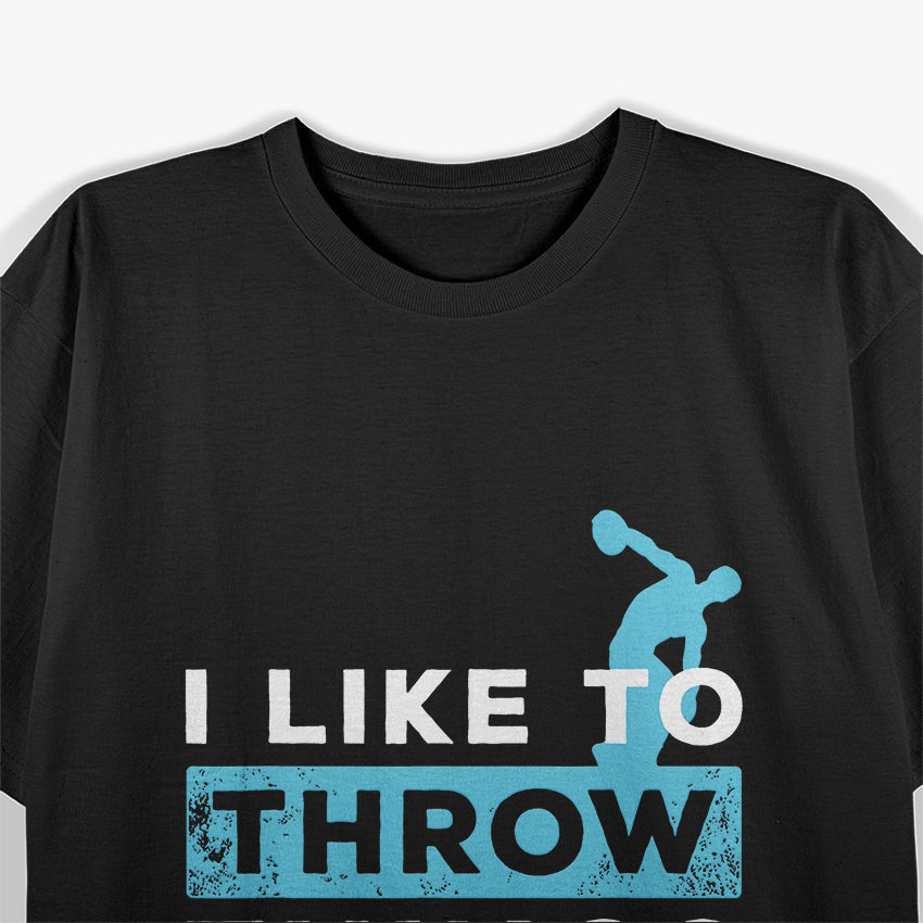 I Like to Throw Things - Discus Athlete Track and Field T-Shirt