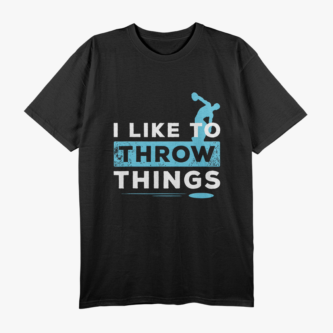 I Like to Throw Things - Discus Athlete Track and Field T-Shirt