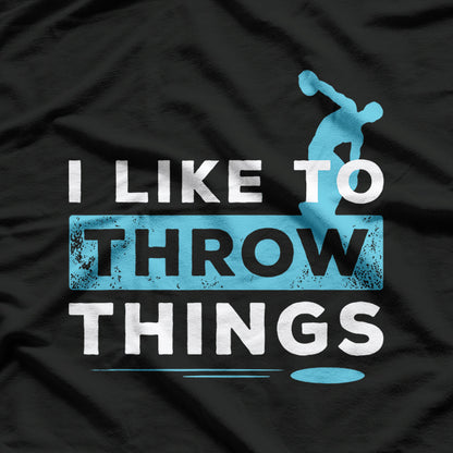 I Like to Throw Things - Discus Athlete Track and Field T-Shirt