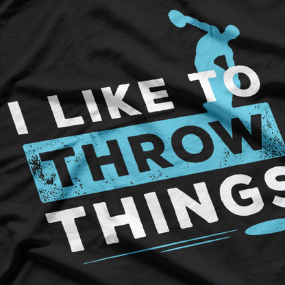 I Like to Throw Things - Discus Athlete Track and Field T-Shirt