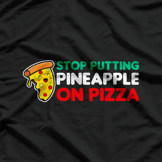 Stop Putting Pineapple on Pizza - A Pizza Purist’s T-Shirt