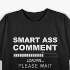 Smart Ass Comment - Witty and Funny Sarcastic Humor T-Shirt