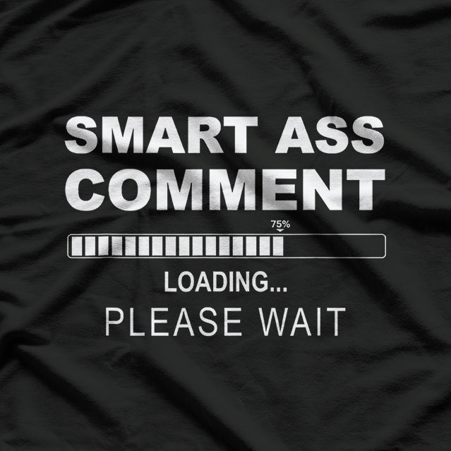 Smart Ass Comment - Witty and Funny Sarcastic Humor T-Shirt