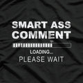Smart Ass Comment - Witty and Funny Sarcastic Humor T-Shirt