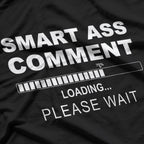 Smart Ass Comment - Witty and Funny Sarcastic Humor T-Shirt