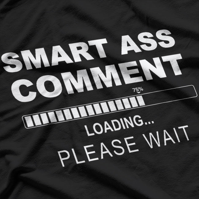 Smart Ass Comment - Witty and Funny Sarcastic Humor T-Shirt