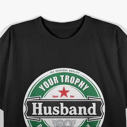 Your Trophy Husband - Funny Married Life Humor T-Shirt