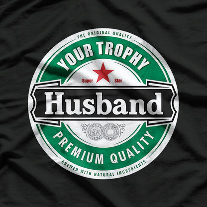 Your Trophy Husband - Funny Married Life Humor T-Shirt