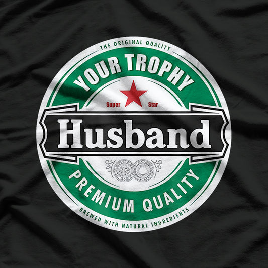 Your Trophy Husband - Funny Married Life Humor T-Shirt