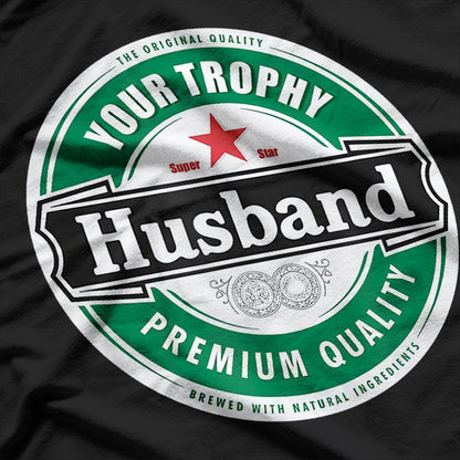 Your Trophy Husband - Funny Married Life Humor T-Shirt