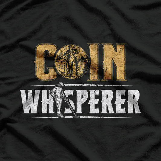 Coin Whisperer, Metal Detecting Treasure Hunt T-Shirt