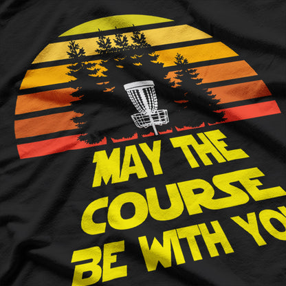 May the Course Be With You - Disc Golf T-Shirt