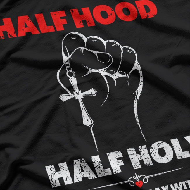 Half Hood, Half Holy - Pray With Me, Don’t Play With Me T-Shirt