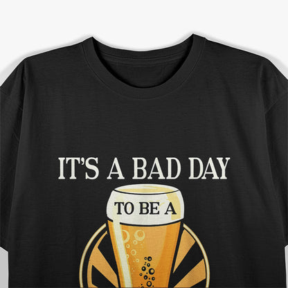 It's a Bad Day to Be a Beer – Funny Drinking T-Shirt