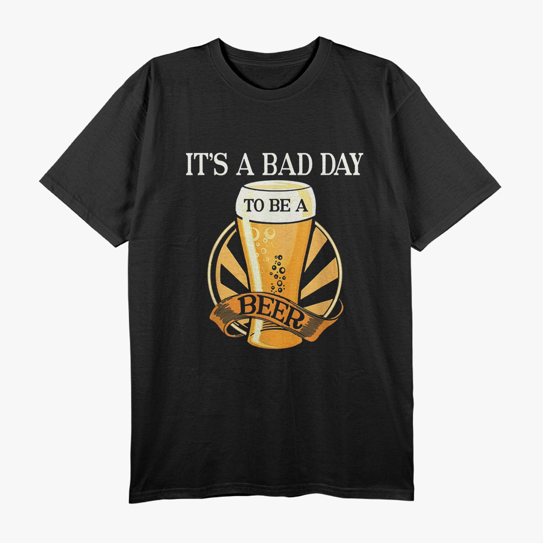 It's a Bad Day to Be a Beer – Funny Drinking T-Shirt