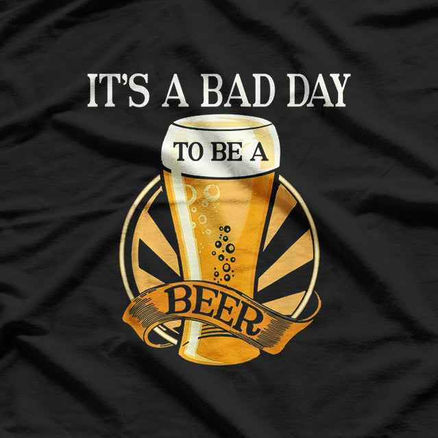 It's a Bad Day to Be a Beer – Funny Drinking T-Shirt