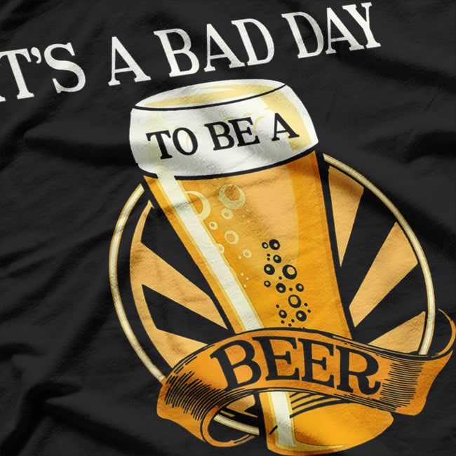 It's a Bad Day to Be a Beer – Funny Drinking T-Shirt