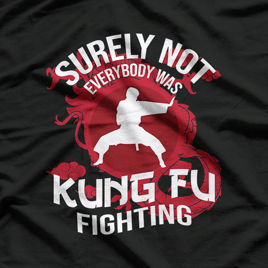 Kung Fu Fighting Fan - Surely Not Everyone Was Fighting T-Shirt