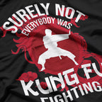 Kung Fu Fighting Fan - Surely Not Everyone Was Fighting T-Shirt