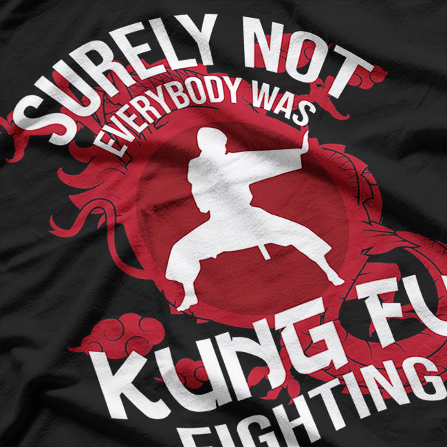 Kung Fu Fighting Fan - Surely Not Everyone Was Fighting T-Shirt