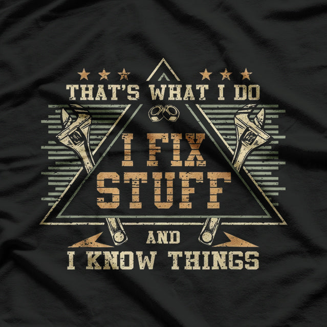 That's What I Do I Fix Stuff And I Know Things Funny Saying T-Shirt