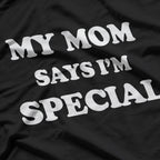 Funny Mom Sayings My Mom Says I'm Special Positive Humor T-Shirt