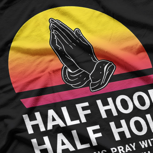 Half Hood, Half Holy - Pray With Me, Don’t Play With Me, God T-Shirt