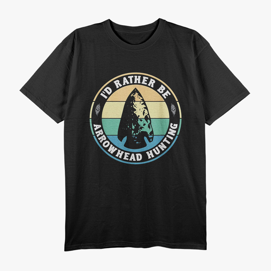 I'd Rather Be Arrowhead Hunting T-Shirt