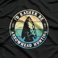 I'd Rather Be Arrowhead Hunting T-Shirt