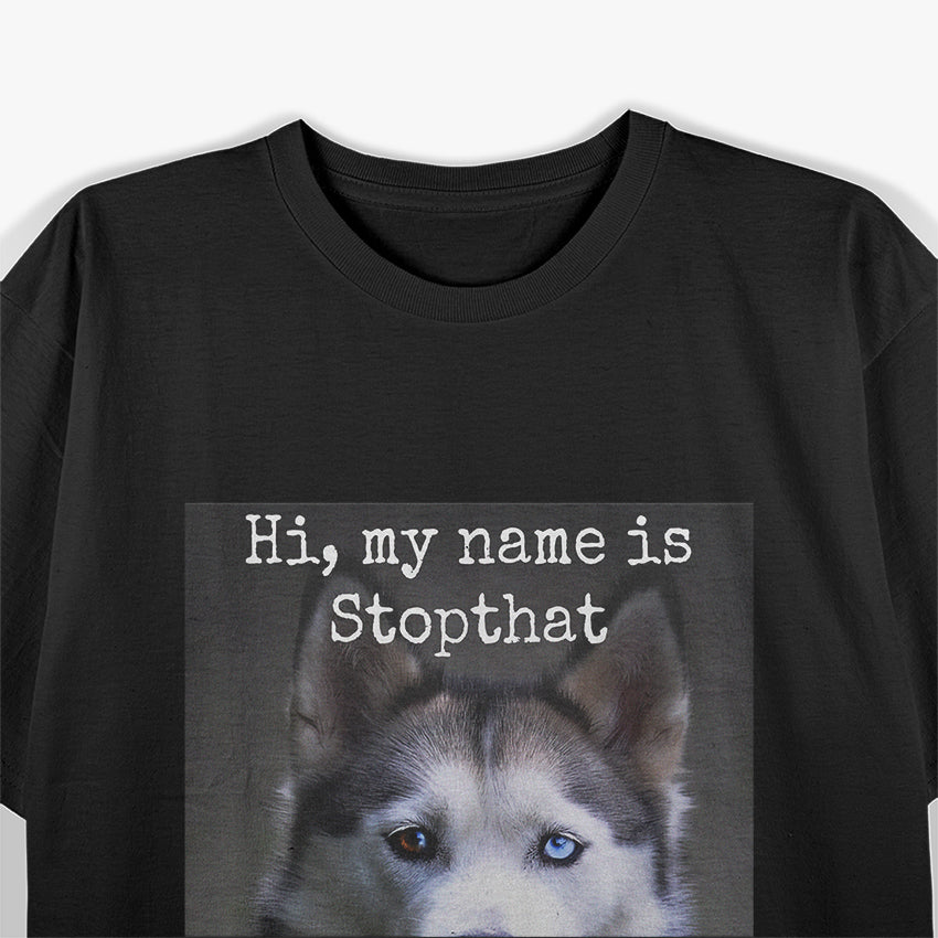 My Name Is Stopthat – Funny Hyper Husky Owner T-Shirt