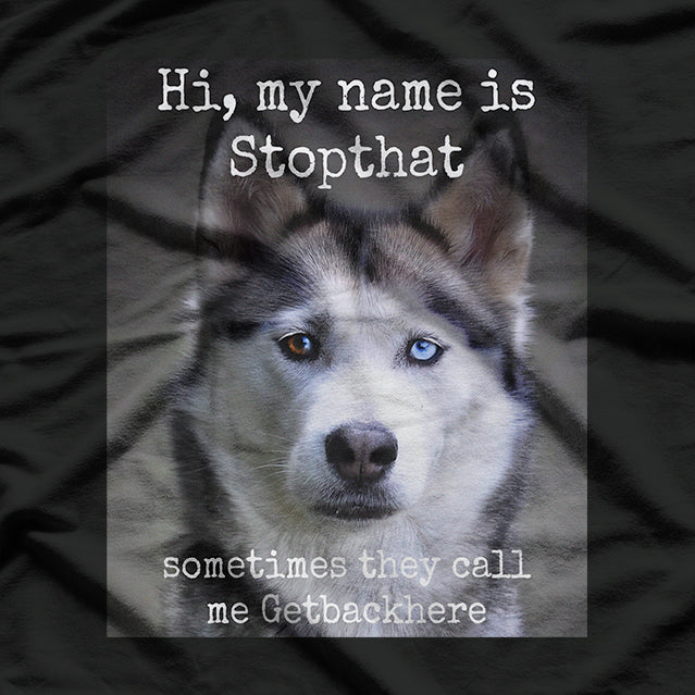 My Name Is Stopthat – Funny Hyper Husky Owner T-Shirt